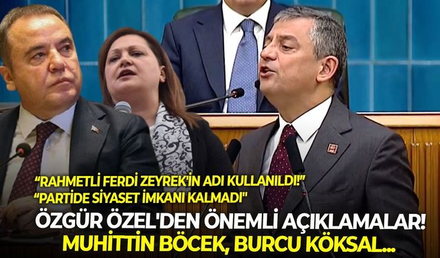 Özgür Özel'den önemli açıklamalar! Muhittin Böcek, Burcu Köksal...
