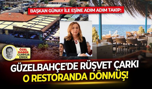 Başkan Günay ile eşine adım adım takip: Güzelbahçe'de rüşvet çarkı o restoranda dönmüş!