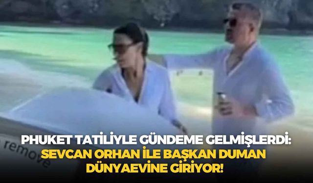 Phuket tatiliyle gündeme gelmişlerdi: Sevcan Orhan ile Başkan Duman dünyaevine giriyor!