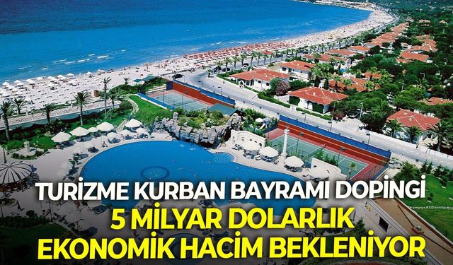 Turizme Kurban Bayramı dopingi: 5 milyar dolarlık bir ekonomik hacim bekleniyor