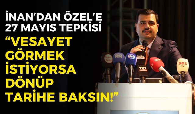 AK Partili İnan'dan Özgür Özel'e tepki: “Vesayet görmek istiyorsa dönüp tarihe baksın!”