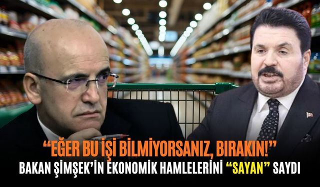 Bakan Şimşek'in ekonomik hamlelerini 'Sayan' saydı: "Eğer bu işi bilmiyorsanız, bırakın!"