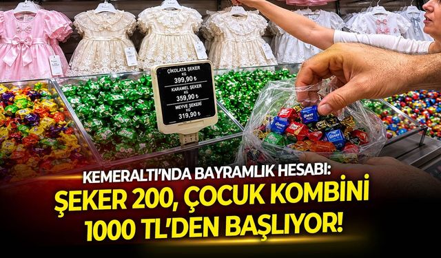 Kemeraltı’nda bayramlık hesabı: Şeker 200, çocuk kombini 1000 TL’den başlıyor!