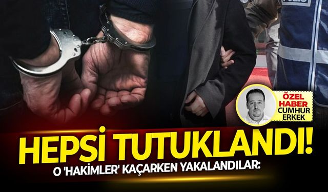O 'Hakimler' kaçarken yakalandılar: Hepsi tutuklandı!