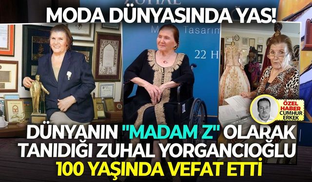 Dünyanın "Madam Z" olarak tanıdığı Zuhal Yorgancıoğlu  100 yaşında vefat etti: Moda dünyasında yas!