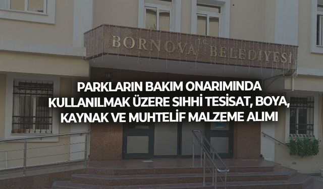 PARKLARIN BAKIM ONARIMINDA KULLANILMAK ÜZERE SIHHİ TESİSAT, BOYA, KAYNAK VE MUHTELİF MALZEME ALIMI