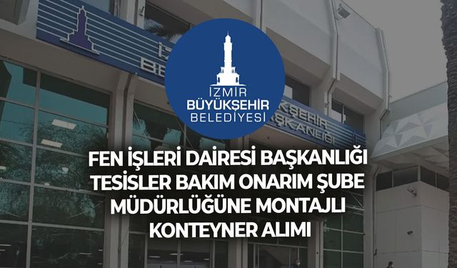 FEN İŞLERİ DAİRESİ BAŞKANLIĞI TESİSLER BAKIM ONARIM ŞUBE MÜDÜRLÜĞÜNE MONTAJLI KONTEYNER ALIMI