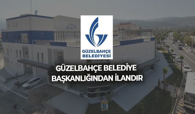 GÜZELBAHÇE BELEDİYE BAŞKANLIĞINDAN İLANDIR