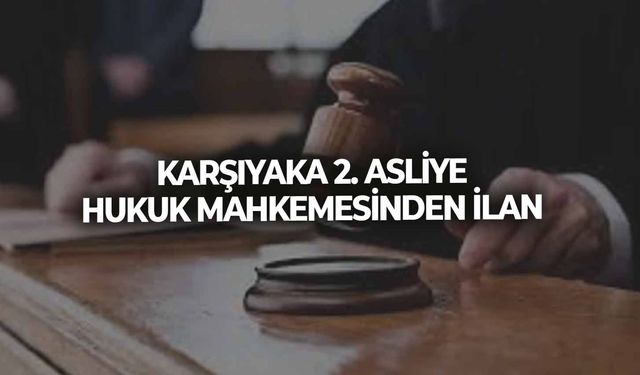 KARŞIYAKA 2. ASLİYE HUKUK MAHKEMESİNDEN İLAN