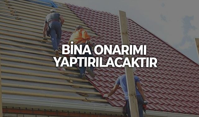 BİNA ONARIMI YAPTIRILACAKTIR