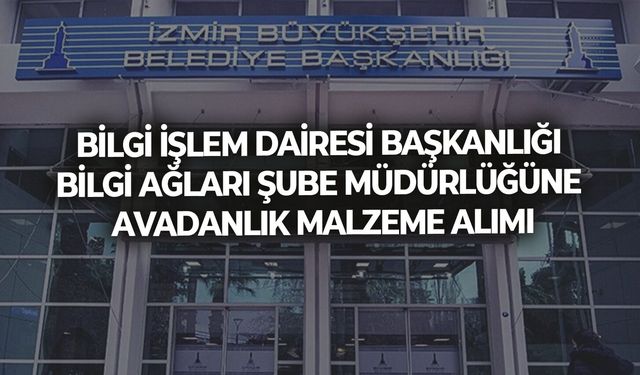 BİLGİ İŞLEM DAİRESİ BAŞKANLIĞI BİLGİ AĞLARI ŞUBE MÜDÜRLÜĞÜNE AVADANLIK MALZEME ALIMI