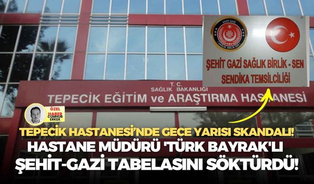 Hastane müdürü 'Türk Bayrak'lı şehit-gazi tabelasını söktürdü:  Tepecik Hastanesi’nde gece yarısı skandalı!