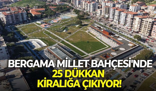 Bergama Millet Bahçesi'nde 25 dükkan kiralığa çıkıyor!