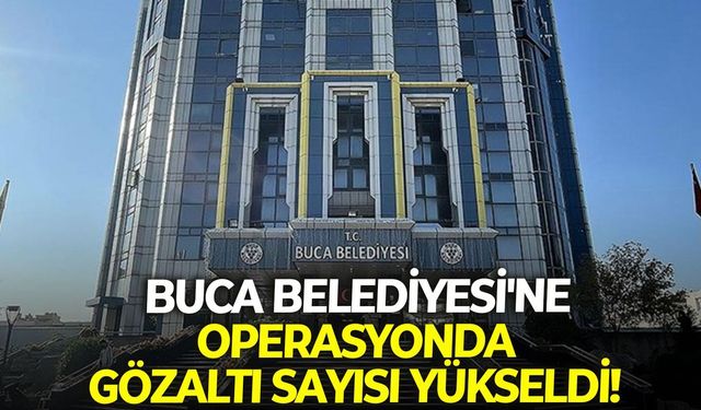 Buca Belediyesi'ne operasyonda gözaltı sayısı yükseldi!