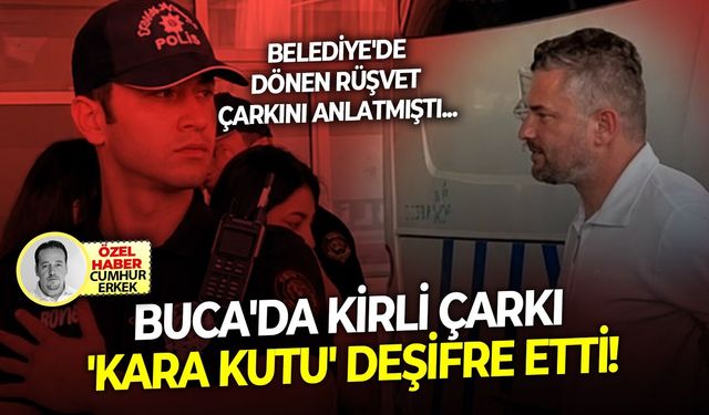 Belediye'de dönen rüşvet çarkını anlatmıştı: Buca'da kirli çarkı 'kara kutu' deşifre etti!