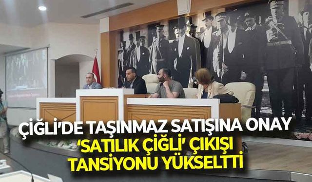 Çiğli Belediyesi’nin taşınmaz satışı onaylandı: AK Partili Kaner’den, ‘Satılık Çiğli’ çıkışı!