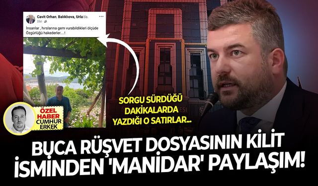 Sorgu sürdüğü dakikalarda yazdığı o satırlar.. Buca rüşvet dosyasının kilit isminden 'manidar' paylaşım!