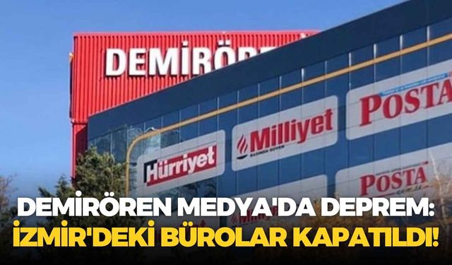 Demirören Medya'da deprem: İzmir'deki bürolar kapatıldı!