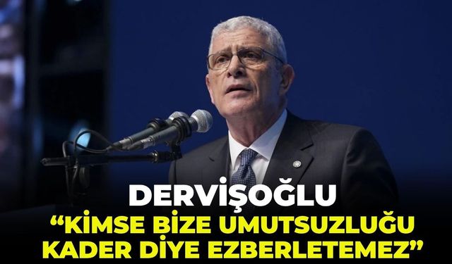 Dervişoğlu: "Kimse bize, umutsuzluğu kadermiş gibi ezberletemez!"