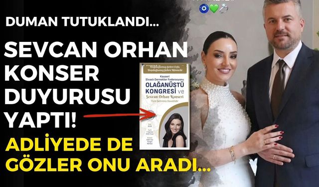 Ne adliyeye gitti ne mesaj attı! Duman tutuklandı, Sevcan Orhan konser duyurusu yaptı!