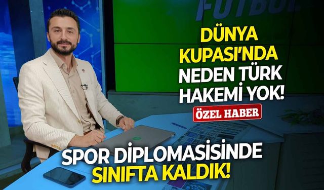 Spor diplomasisinde sınıfta kaldık! Dünya Kupası’nda neden Türk hakemi yok!
