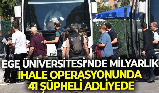 Ege Üniversitesi’nde milyarlık ihale operasyonunda 41 şüpheli adliyede