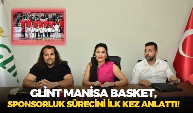 Glint Manisa Basket, sponsorluk sürecini ilk kez anlattı!