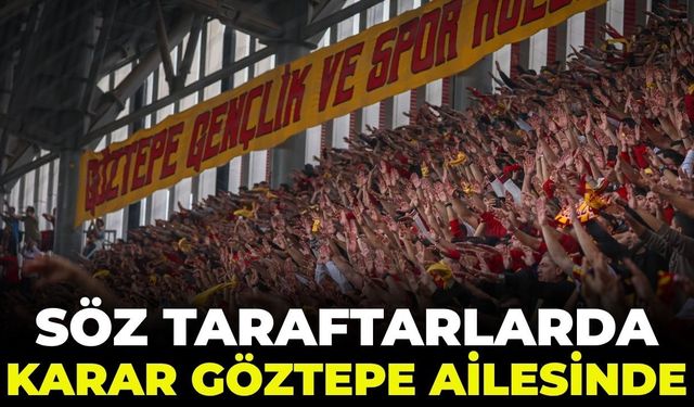 Söz taraftarlarda karar Göztepe ailesinde!