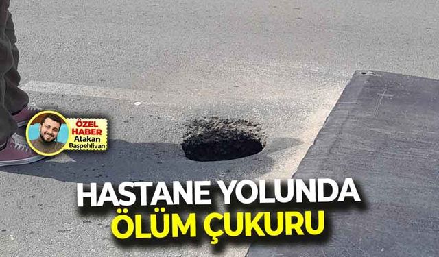 Hastane yolunda ölüm çukuru: MHP’li Çoban’dan belediyeye çağrı!