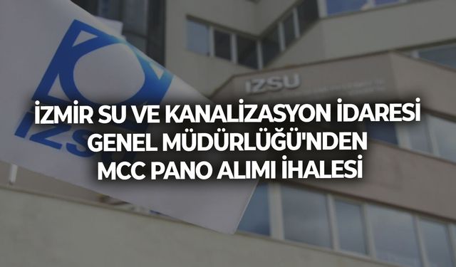 İZMİR SU VE KANALİZASYON İDARESİ GENEL MÜDÜRLÜĞÜ'NDEN MCC PANO ALIMI İHALESİ