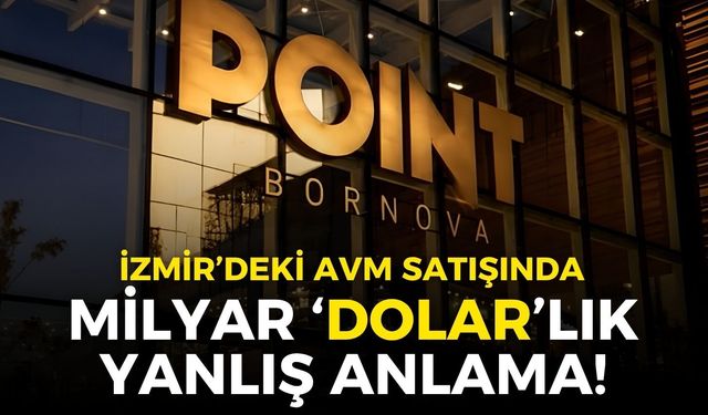 İzmir’deki AVM satışında ‘milyar dolarlık’ yanlış anlama!