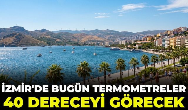 İzmir'de bugün termometreler 40 dereceyi görecek! Bunaltıcı sıcaklar sürüyor 27 Haziran 2026