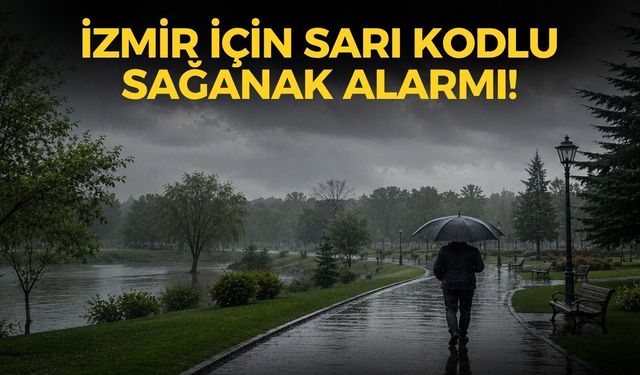 İzmir için sarı kodlu sağanak alarmı! Meteoroloji'den sel, su baskını ve yerel dolu yağışı uyarısı!