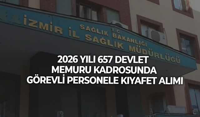 2026 YILI 657 DEVLET MEMURU KADROSUNDA GÖREVLİ PERSONELE KIYAFET ALIMI
