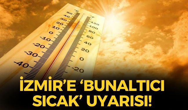 Meteoroloji'den İzmir'e 'bunaltıcı sıcak' uyarısı! İlçelerde hava kaç derece olacak?