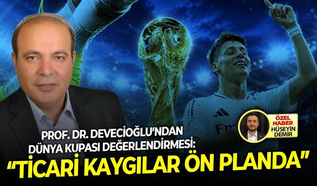Prof. Dr. Devecioğlu’ndan Dünya Kupası değerlendirmesi: “Ticari kaygılar ön planda”