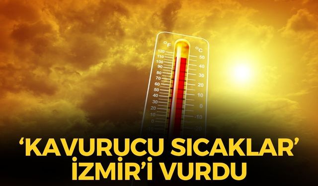 İzmir'de kavurucu sıcaklar devam ediyor! MGM'den o ilçelere uyarı!