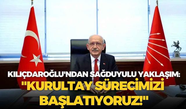 Kemal Kılıçdaroğlu'ndan sağduyulu yaklaşım: "Kurultay sürecimizi başlatıyoruz!"