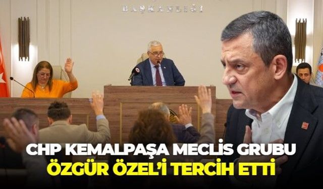 Kemalpaşa Belediyesi Meclis toplantısında CHP Grubu tercihini açıkladı: CHP Genel Başkanı Özgür Özel'dir!