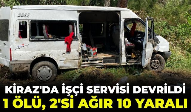 Kiraz'da işçi servisi devrildi! 1 ölü, 2'si ağır 10 yaralı