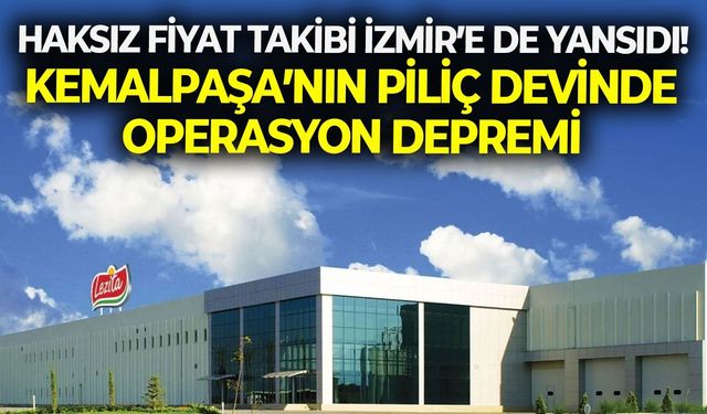 Haksız fiyat takibi İzmir’e de yansıdı! Kemalpaşa’nın piliç devinde operasyon depremi