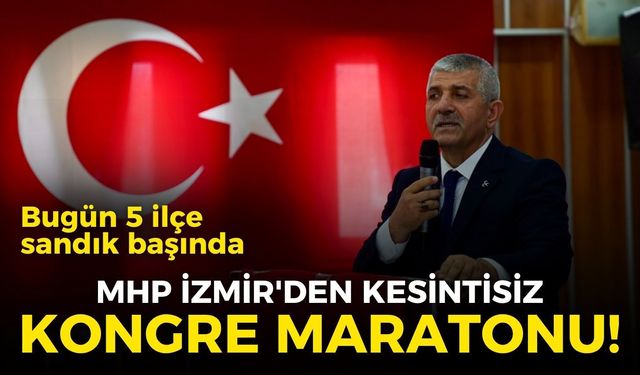 MHP İzmir'den kesintisiz kongre maratonu! Bugün 5 ilçe sandık başında