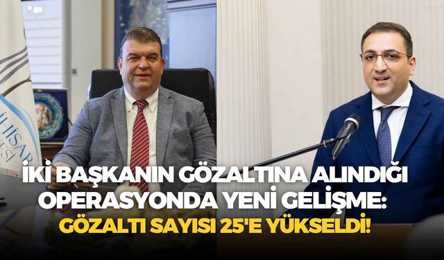 İki başkanın gözaltına alındığı operasyonda yeni gelişme: Gözaltı sayısı 25'e yükseldi!