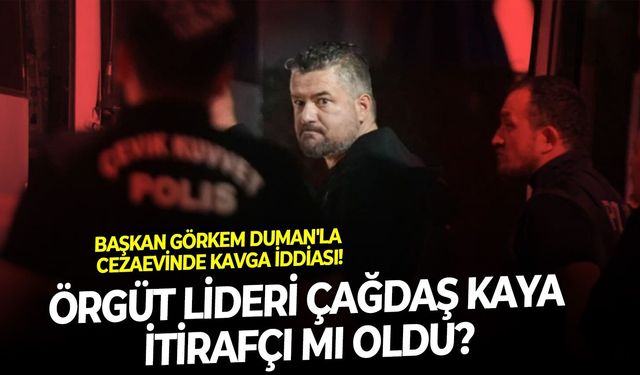 Başkan Görkem Duman'la cezaevinde kavga iddiası: Çete lideri Çağdaş Kaya itirafçı mı oldu?