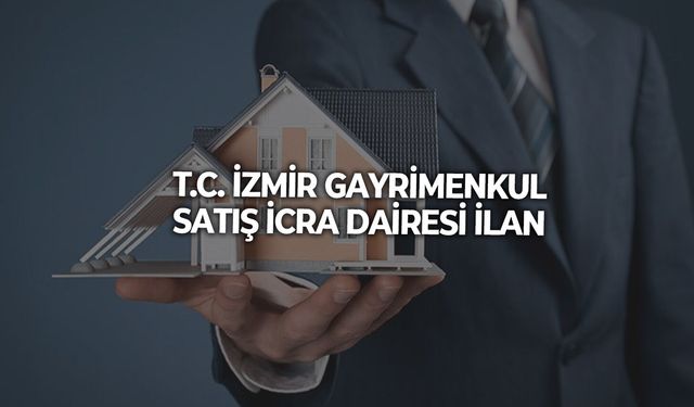 T.C. İZMİR GAYRİMENKUL SATIŞ İCRA DAİRESİ İLAN