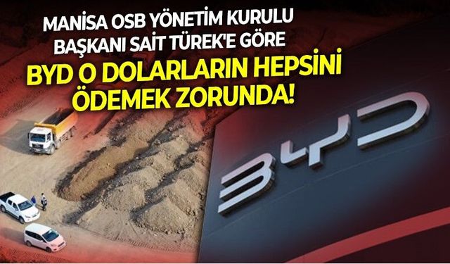 Manisa OSB Yönetim Kurulu Başkanı Sait Türek:  BYD bu devlete o dolarların hepsini ödemek zorunda!