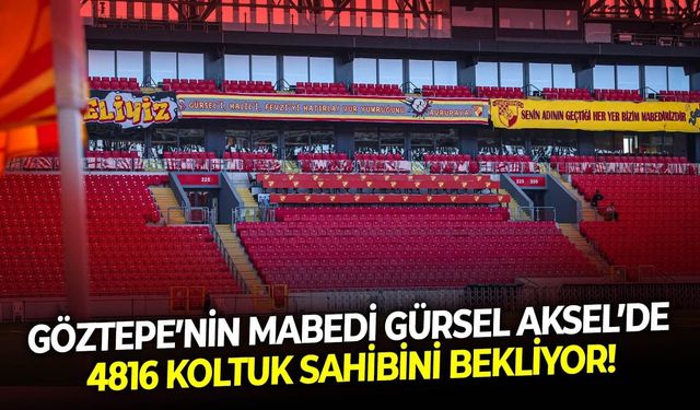 Göztepe’nin mabedi Gürsel Aksel’de 4816 koltuk sahibini bekliyor!