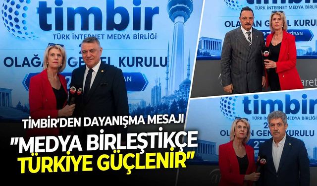 TİMBİR’den dayanışma mesajı: ”Medya birleştikçe Türkiye güçlenir”