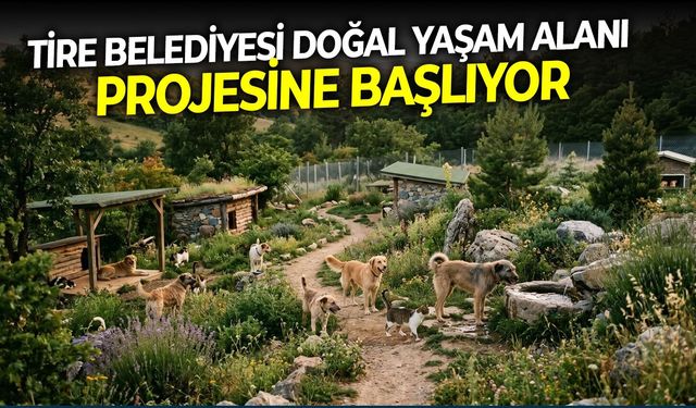 Tire Belediyesi, doğal yaşam alanı projesine başlıyor