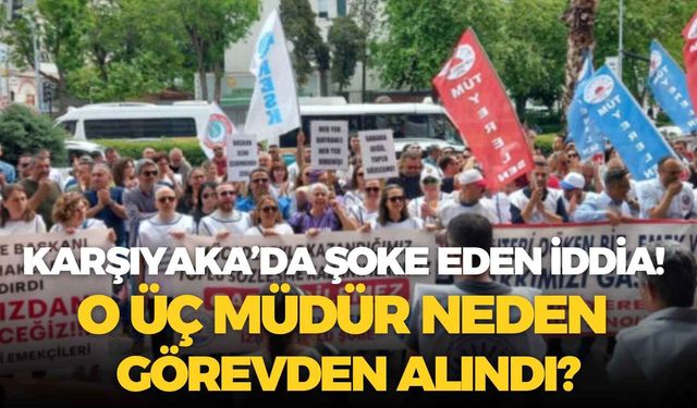 Karşıyaka Belediyesi'nde şoke eden iddia! O üç müdür neden görevden alındı?